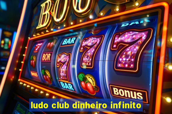 ludo club dinheiro infinito